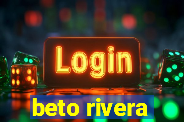 beto rivera